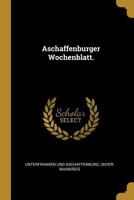 Aschaffenburger Wochenblatt. 1286211972 Book Cover