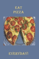 Eat Pizza Everyday!: A Blank Lined Notebook To Write In For Notes / Lists / Important Dates / Thoughts / 6 x 9 / Gift Giving / 121 Pages With A Delicious Snack On The Cover 1702149536 Book Cover