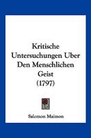 Kritische Untersuchungen Uber Den Menschlichen Geist (1797) 1104877171 Book Cover