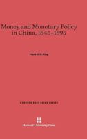 Money and Monetary Policy in China, 1845-1895 0674583507 Book Cover