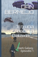 "En una oscura Galaxia...": Dark Galaxy. Episodio 1 (Spanish Edition) B0892HTKBV Book Cover