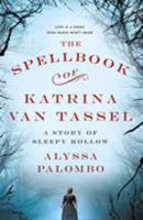 The Spellbook of Katrina Van Tassel: A Story of Sleepy Hollow 1250127610 Book Cover