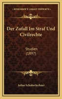 Der Zufall Im Straf Und Civilrechte: Studien (1897) 1160865035 Book Cover