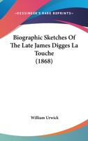 Biographic Sketches Of The Late James Digges La Touche 1167674138 Book Cover