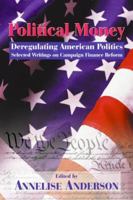 Political Money: Deregulating American Politics, Selected Writings on Campaign Finance Reform (Hoover Institution Press Publication, 459) 0817996729 Book Cover