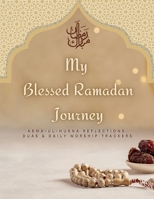 Ramadan Planner and Logbook 2023: 30 Hadith & 30 Days of Fasting, Prayer and Gratitude, Seek The Blessings of Ramadan With A Perfect Planner and Logbook B0BW9JLXNC Book Cover
