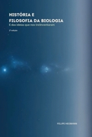 História e Filosofia da Biologia: E das ideias que nos (re)inventaram (Portuguese Edition) 6597680618 Book Cover