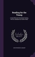 Reading for the Young: A Classified and Annotated Catalog, with an Alphabetical Author-Index 1357020198 Book Cover