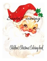 Santa's Coming Children's Coloring Book: Santa, christmas, angels, snowman, teddy bears B0BR9GP6WK Book Cover