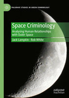 Space Criminology : Analysing Human Relationships with Outer Space 3031399145 Book Cover