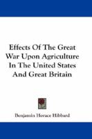 Effects of the Great War Upon Agriculture in the United States and Great Britain 1163092118 Book Cover
