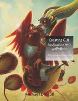 Creating GUI Applications with wxPython 0996062890 Book Cover