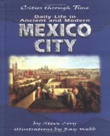 Daily Life in Ancient and Modern Mexico City (Cities Through Time) 0822532123 Book Cover
