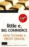 Little e, Big Commerce: How to Make a Profit Online (Virgin Business Guides) 0753505428 Book Cover