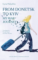 From Donetsk to Kyiv: My War Journey (Harvard Library of Ukrainian Literature) 0674309057 Book Cover