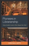 Pioneers in Librarianship: Sixty Notable Leaders Who Shaped the Field 1538196212 Book Cover