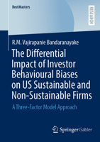 The Differential Impact of Investor Behavioural Biases on US Sustainable and Non-Sustainable Firms: A Three-Factor Model Approach (BestMasters) 3658506679 Book Cover