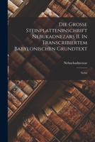 Die Grosse Steinplatteninschrift Nebukadnezars II. In Transcribiertem Babylonischen Grundtext: Nebst 1018257845 Book Cover