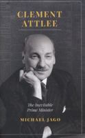 Clement Attlee: The Inevitable Prime Minister 1849546835 Book Cover