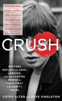 CRUSH: Writers Reflect on Love, Longing, and the Lasting Power of Their First Celebrity Crush 006239956X Book Cover
