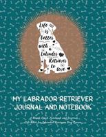 MY LABRADOR RETRIEVER JOURNAL AND NOTEBOOK: Life Is Better Series #2: A Blank Lined Notebook and Journal Gift Book for Labrador Retriever Dog Lovers 1798961016 Book Cover
