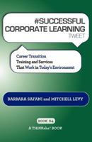 # Successful Corporate Learning Tweet Book04: Career Transition Training and Services That Work in Today's Environment 1616990864 Book Cover