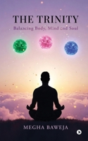 The Trinity: Balancing Body, Mind and Soul B0F2FZJH19 Book Cover