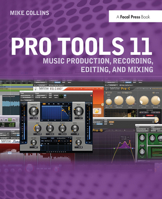 Pro Tools 11: Music Production, Recording, Editing, and Mixing 0415814596 Book Cover