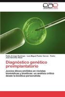 Diagnóstico genético preimplantatorio: Juicios éticos emitidos en revistas biomédicas y bioéticas: un análisis crítico desde la bioética personalista 3846573264 Book Cover