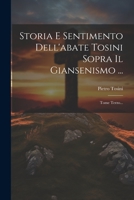 Storia E Sentimento Dell'abate Tosini Sopra Il Giansenismo ...: Tome Terzo... 1021851817 Book Cover
