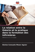 La relation entre la théorie et la pratique dans la formation des infirmières 6207286634 Book Cover