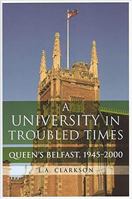 A University in Troubled Times: Queen's Belfast, 1945-2000 1851828621 Book Cover