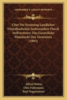 Uber Die Ersitzung Landlicher Dienstbarkeiten Insbesondere Durch Stellvertreter; Das Gesetzliche Pfandrecht Des Vermieters (1893) 1168105978 Book Cover
