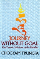 Journey Without Goal: The Tantric Wisdom of the Buddha 0394741943 Book Cover