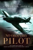 No Ordinary Pilot: One young man’s extraordinary exploits in World War II 1472828275 Book Cover