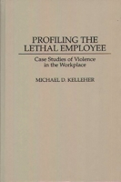 Profiling the Lethal Employee: Case Studies of Violence in the Workplace 027595756X Book Cover
