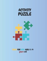Activity puzzle book for kids Ages 11-14 B0C6BWXN2K Book Cover
