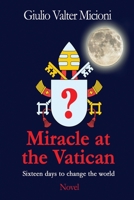 Miracle at the Vatican: Sixteen days to change the world B09QNZC8LJ Book Cover