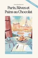 Paris, Rêves et Pains au Chocolat: Learn French with Stories (Intermediate B1): Graded French Reader (French Edition) B0FBM5PB5Y Book Cover