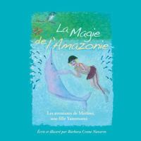 La Magie de L'Amazonie: Les Aventures de Meromi, Une Fille Yanomami: Les Aventures de Meromi, Une Fille Yanomami 2954746181 Book Cover