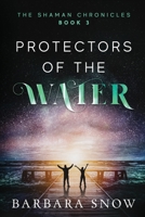 Protectors of the Water: The Shaman Chronicles Book 3 1089906579 Book Cover