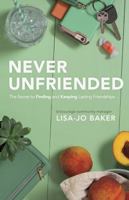 Never Unfriended: The Secret to Finding  Keeping Lasting Friendships 1433643065 Book Cover