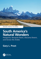 South America’s Natural Wonders: Patagonia, Neuquén Basin, Atacama Desert, and Across the Andes 1032670061 Book Cover