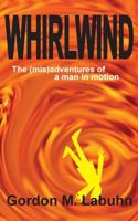 Whirlwind: The (mis)adventures of a man in motion 1539038726 Book Cover