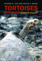 Tortoises of the World: Giants to Dwarfs 1421448351 Book Cover