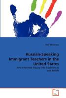 Russian-Speaking Immigrant Teachers in the United States: Arts-Informed Inquiry into Experiences and Beliefs 3639371496 Book Cover