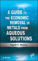 A Guide to the Economic Removal of Metals from Aqueous Solutions 1118137159 Book Cover
