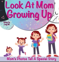 Look At Mom Growing Up B0BKRCJT3G Book Cover
