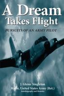 A Dream Takes Flight: Pursuits of an Army Pilot 1432793896 Book Cover