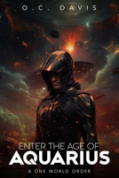 ENTER THE AGE OF AQUARIUS: A One World Order B0DGXFRFC6 Book Cover